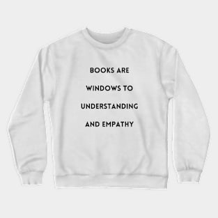 Books are windows to understanding and empathy Crewneck Sweatshirt